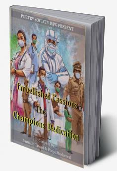 Embellished Passions :- The Champions Dedication : Yearly Anthology 2021