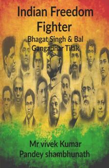 Indian Freedom Fighter : Bhagat Singh And Bal Gangadhar Tilak