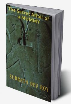 THE SECRET AFFAIR OF A MUMMY : &quot;An untold romance in ancient Egypt&quot;