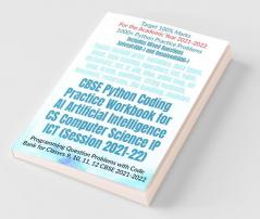 Cbse Python Coding Practice Workbook For Ai Artificial Intelligence Cs Computer Science Ip Ict (Session 2021-22): Programming Question Problems With Code Bank For Classes 9 10 11 12 Cbse 2021-2022
