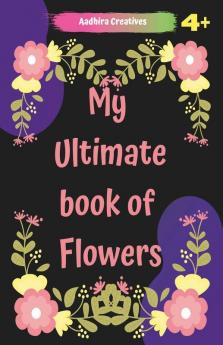 Flowers Colouring Book For Kids-My Ultimate Book Of Flowers: Flowers Colouring Book For Kids-My Ultimate Book Of Flowers-Wonderful Flowers Coloring ... Kids - Perfect Simple And Fun Designs...