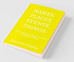 Names Places Events Things - Ruminations And Essays On Hindu Mythological Tales: Ruminations And Essays On Hindu Mythological Tales