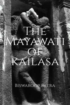 The Mayawati of Kailasa : A story of star-crossed lovers who find each other again after more than a millennium.