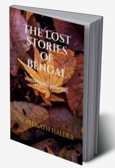 THE LOST STORIES OF BENGAL : WHISPERING WITH SOIL