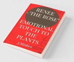 Renee-The Rose : Emotional Touch To The Plants