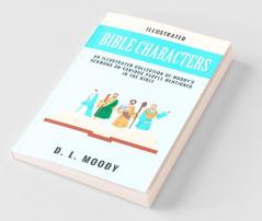 Bible Characters: An illustrated collection of Moody's sermons on various people mentioned in the Bible