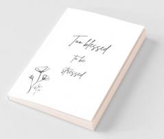 Too Blessed To Be Stressed: Be Thankful