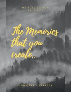 The Memories that you create