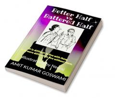 Better Half vs Battered Half : It is difficult to live with them. It is more difficult to live without them.