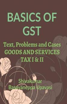 Basics Of Gst: Goods And Services Tax I & Ii: Goods And Services Tax I And Ii