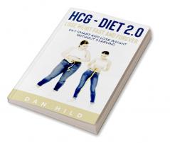 hcg – Diet 2.0: Lose Weigt Fast And Forever : Eat Smart and Lose Weight Without Starving