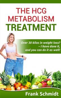 The hCG Metabolism Treatment : Over 30 kilos in weight loss? – I have done it and you can do it as well!