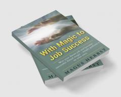 With Magic to Job Success : Win your Dream Job and Become Successful. Ritual Magic - Simply Perform it on Your Own