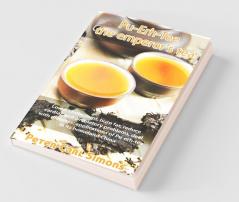 Pu-Erh-Tee - The Emperor’S Tea: Lower Cholesterol Burn Fat Reduce Cardiac And Circulatory Problems Deal With Diabetes