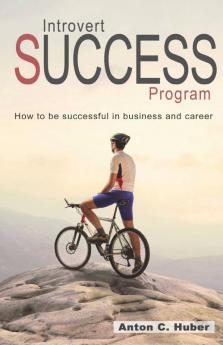 Introvert Success Program: How To Be Successful In Business And Career