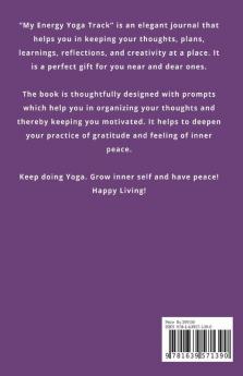 My Energy Yoga Track: Yoga Tracker/Journal/Notebook For All (Including Beginners) To Deepen Your Gratitude And Grow Self