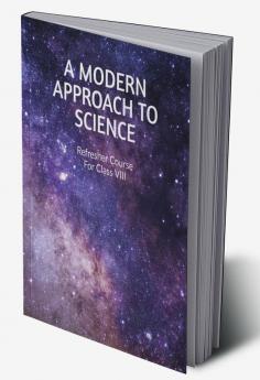 A MODERN APPROACH TO SCIENCE : Refresher Course for Class 8th