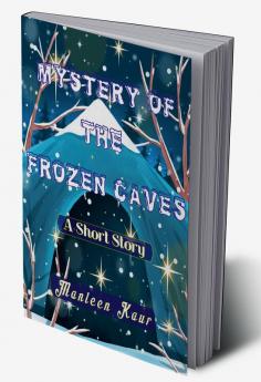 Mystery of The Frozen Caves : A Short Story