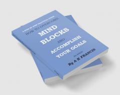 How To Overcome Mind Blocks And Accomplish Your Goals