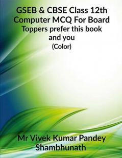 GSEB &amp; CBSE Class 12th Computer MCQ For Board (Color) : Toppers prefer this book and you