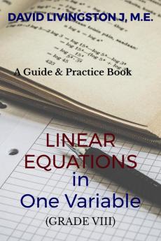 Linear Equations in One Variable (Grade VIII) : A Guide and Practice Book