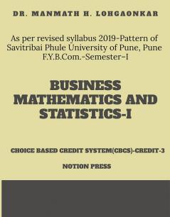 BUSINESS MATHEMATICS &amp; STATISTICS-I