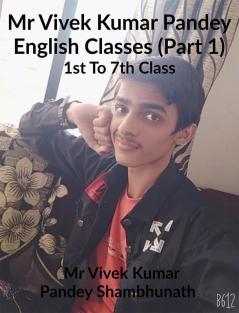 Mr Vivek Kumar Pandey English Classes (Part 1) : 1st To 7th Class