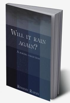 Will it rain again? : A Poetry Collection