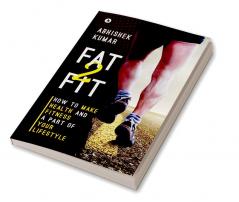 Fat2Fit : How to Make Health and Fitness a Part of Your Lifestyle