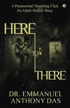 Here To There : A Paranormal Haunting Flick