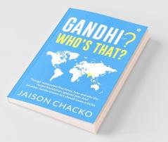 Gandhi? Who'S That? : Though Nominated Five Times How And Why The Nobel Foundation Ignored Him! And 64 Other Hardly Known But Should Know Articles