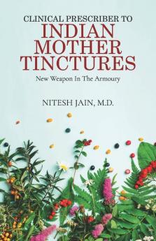Clinical Prescriber To Indian Mother Tinctures New Weapon In The Armoury