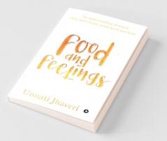 Food And Feelings : An Understanding Of Where They Meet In Our Mind Heart And Body