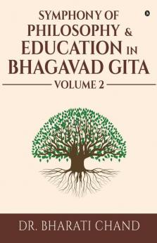 Symphony Of Philosophy And Education In Bhagavad Gita – Volume 2