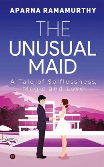 The Unusual Maid : A Tale Of Selflessness Magic And Love