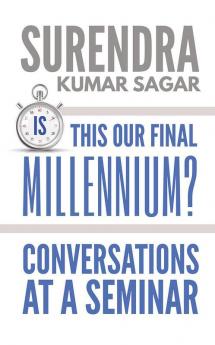 Is This Our Final Millennium? : Conversations At A Seminar