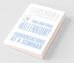 Is This Our Final Millennium? : Conversations At A Seminar