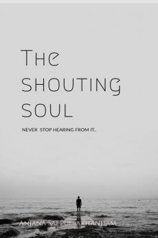 The shouting soul : NEVER STOP HEARING FROM IT..