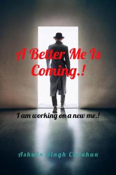 A Better Me Is Coming.! : I am working on a new me.!