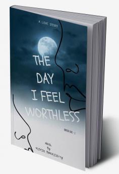 THE DAY I FEEL WORTHLESS : Untold Love - 2