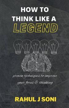 How To Think Like A Legend: | 40 Unique Techniques Of Highly Successful People | 10 Legendary Stories | 10 Traits Of Highly Successful People |