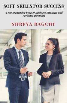 Soft -Skills For Success: A Comprehensive Book Of Business Etiquette And Personal Grooming