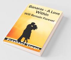 Banaras - A Love Within Will Remain Forever: When You Just Become Love Then You Know The Nature Of Love