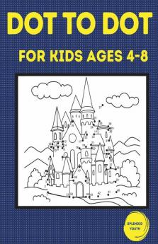 Dot To Dot For Kids Ages 4-8 : 100 Fun Connect The Dots Puzzles For Children - Activity Book For Learning - Age 4-6 6-8 Year Olds
