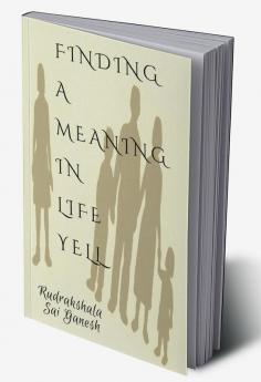 FINDING A MEANING IN LIFE YELL : IN LIFE UNDERSTANDING PLAYS HERO ROLE. IF YOU KNOW YOURSELF EXACTLY YOU CAN EASILY UNDERSTOODD OTHERS.