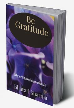 Be Gratitude : My religion is gratitude