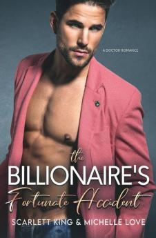 The Billionaire's Fortunate Accident: A Doctor Romance: 9 (Irresistible Brothers)