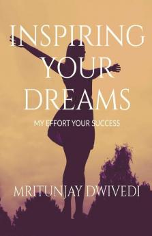 Inspiring Your Dreams: My Efforts Your Success