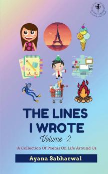 The Lines I Wrote Volume 2 : A Collection Of Poems Of Life Around Us