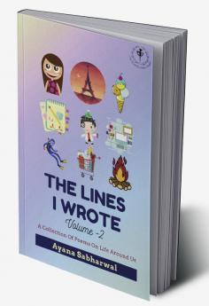 The Lines I Wrote Volume 2 : A Collection Of Poems Of Life Around Us